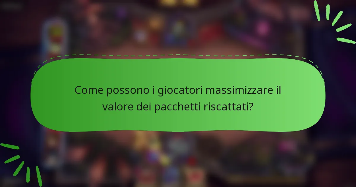 Come possono i giocatori massimizzare il valore dei pacchetti riscattati?
