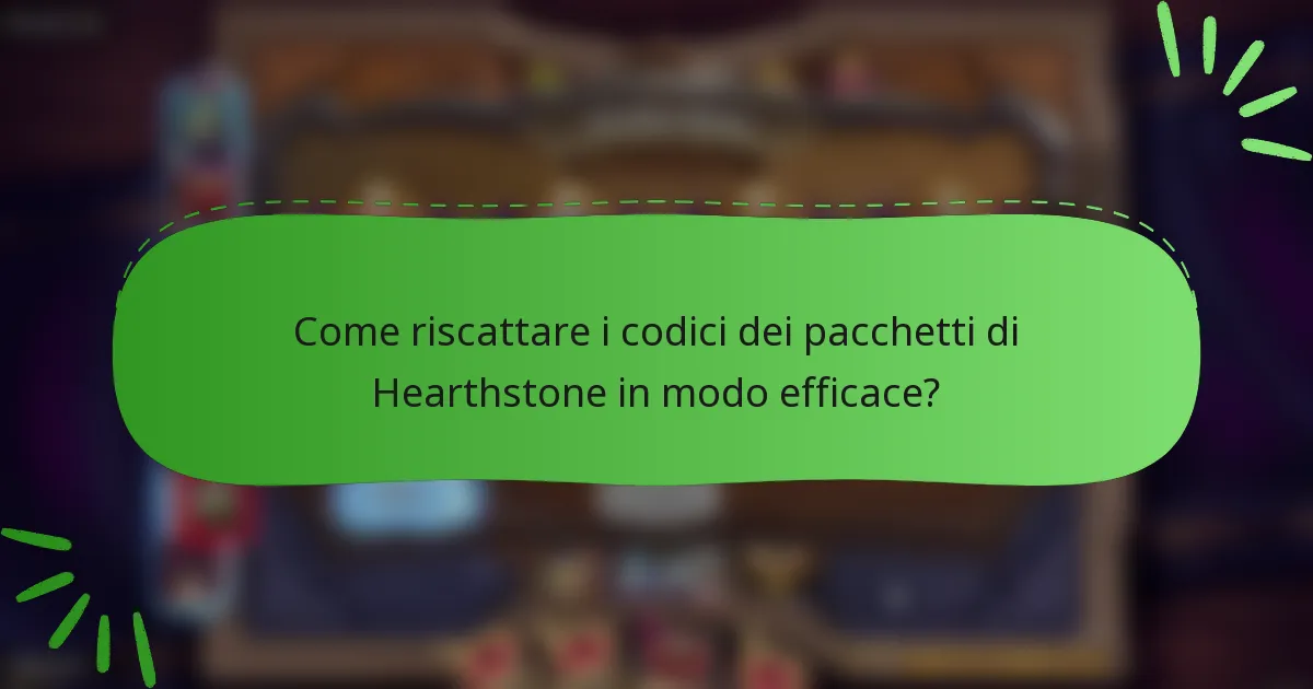 Come riscattare i codici dei pacchetti di Hearthstone in modo efficace?