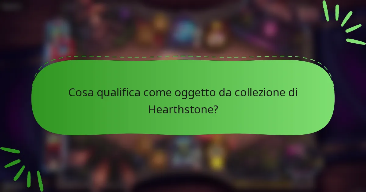 Cosa qualifica come oggetto da collezione di Hearthstone?