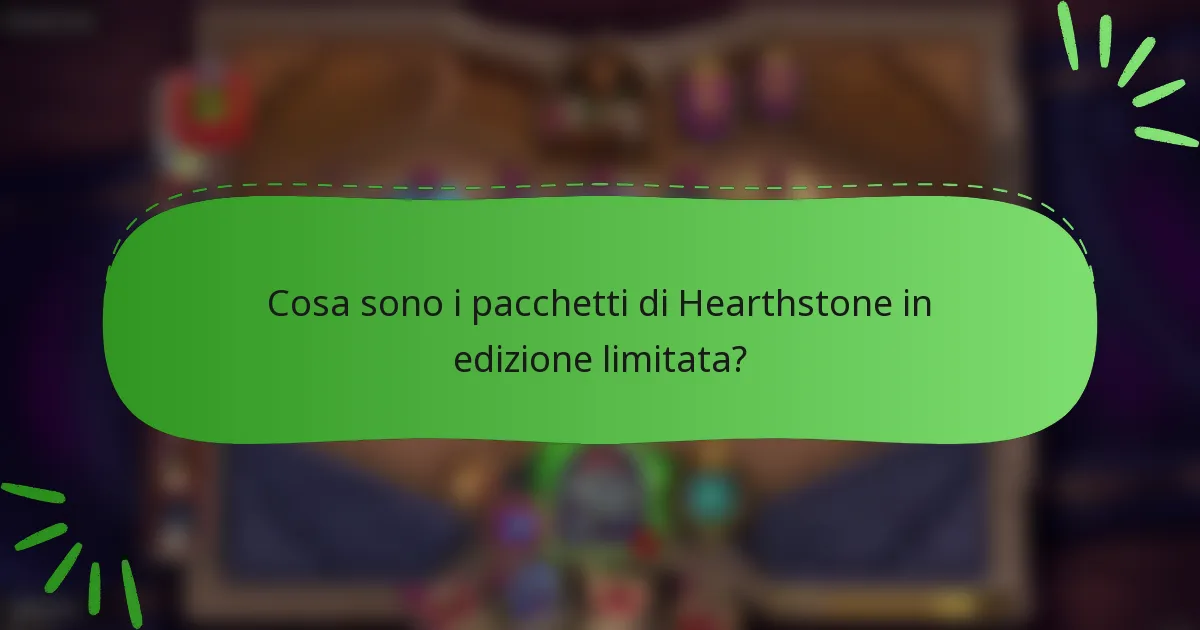 Cosa sono i pacchetti di Hearthstone in edizione limitata?