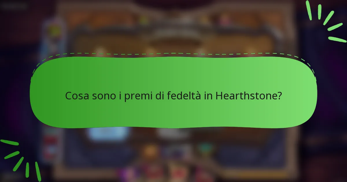 Cosa sono i premi di fedeltà in Hearthstone?