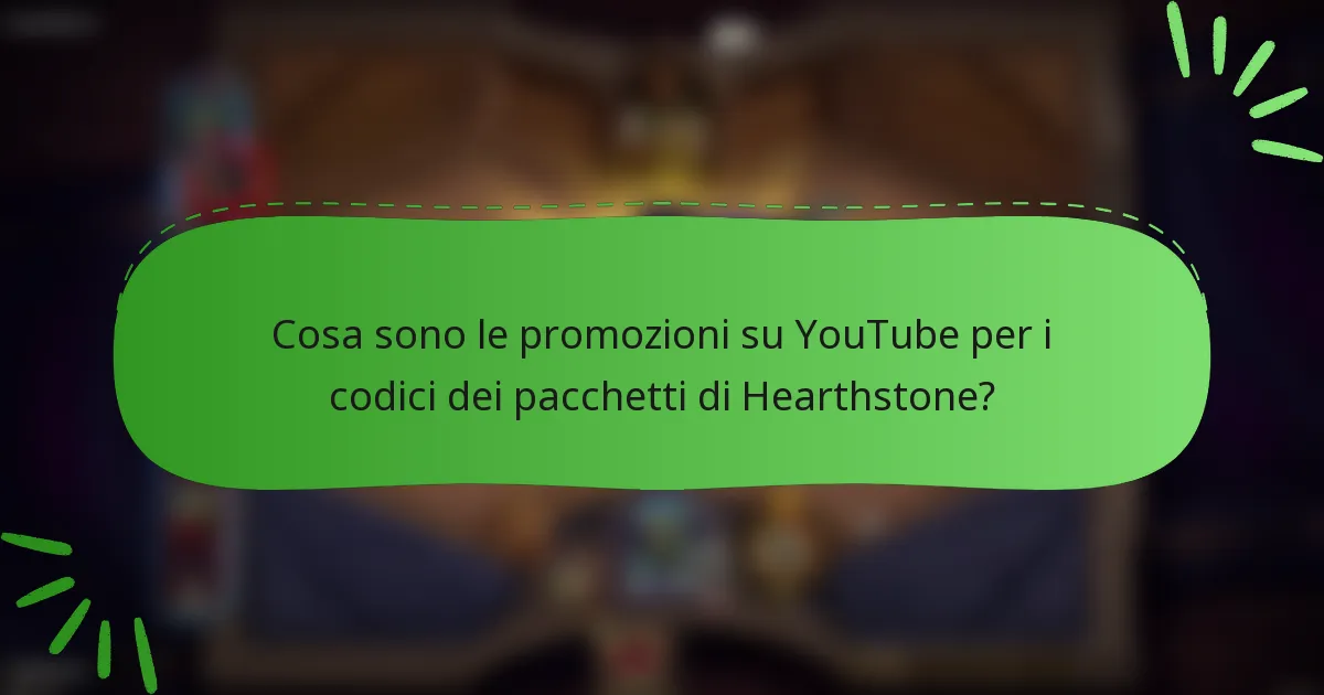 Cosa sono le promozioni su YouTube per i codici dei pacchetti di Hearthstone?