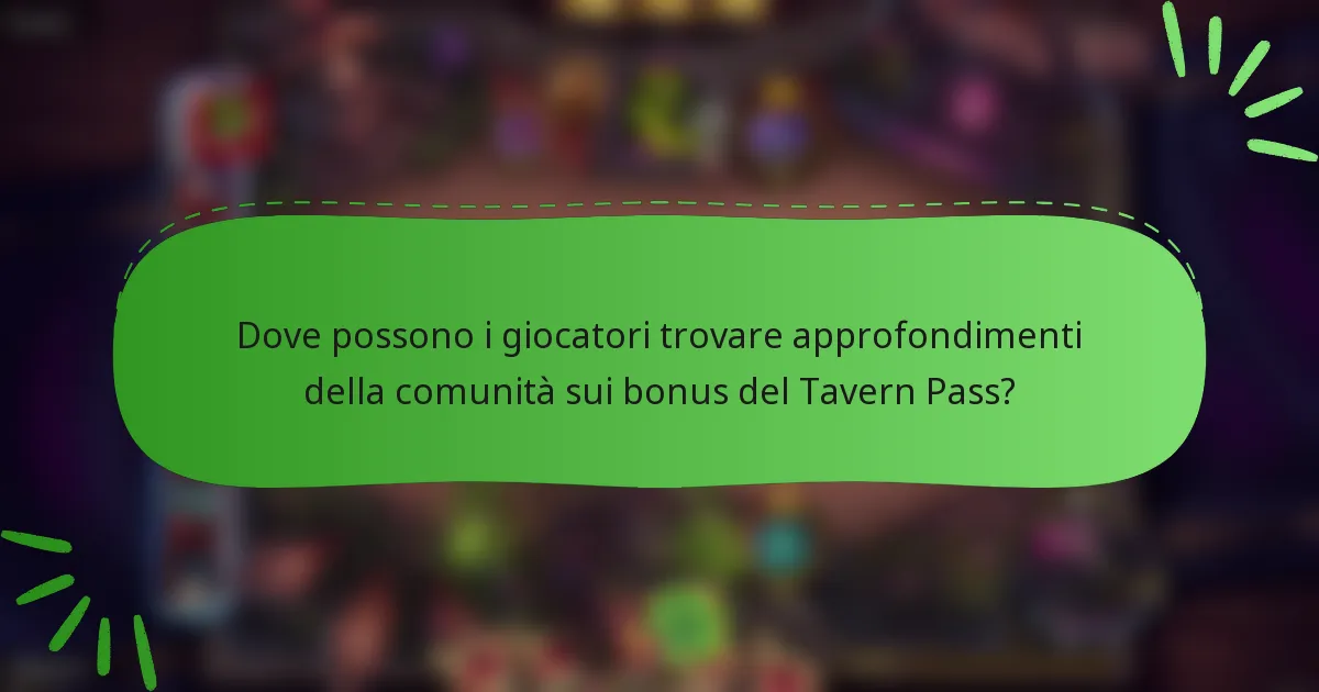 Dove possono i giocatori trovare approfondimenti della comunità sui bonus del Tavern Pass?