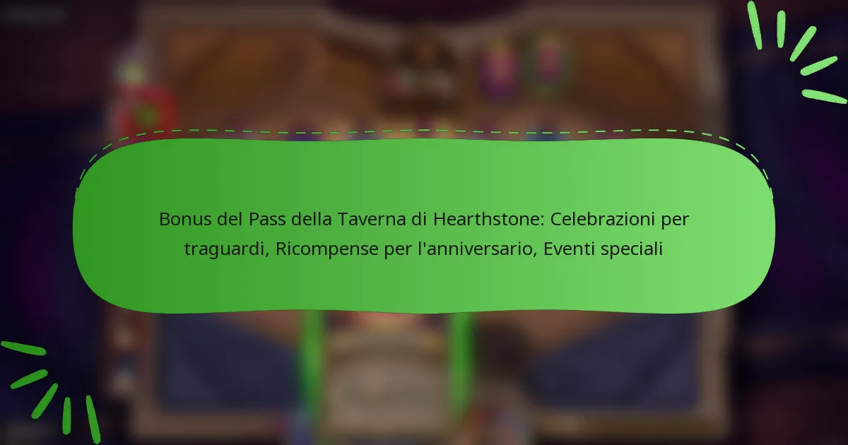 Bonus del Pass della Taverna di Hearthstone: Celebrazioni per traguardi, Ricompense per l’anniversario, Eventi speciali