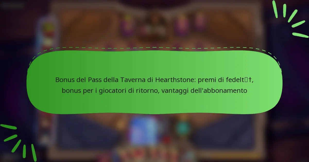 Bonus del Pass della Taverna di Hearthstone: premi di fedeltà, bonus per i giocatori di ritorno, vantaggi dell’abbonamento