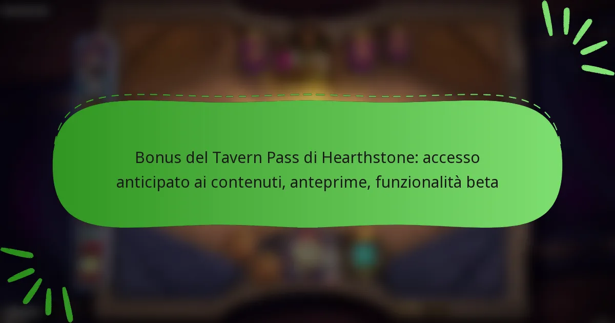 Bonus del Tavern Pass di Hearthstone: accesso anticipato ai contenuti, anteprime, funzionalità beta