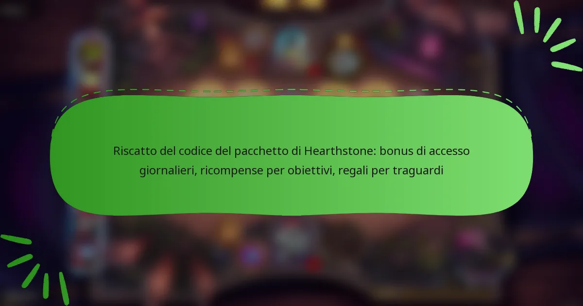 Riscatto del codice del pacchetto di Hearthstone: bonus di accesso giornalieri, ricompense per obiettivi, regali per traguardi