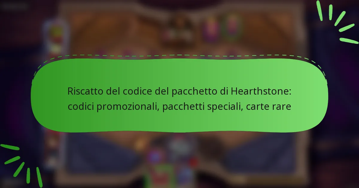 Riscatto del codice del pacchetto di Hearthstone: codici promozionali, pacchetti speciali, carte rare