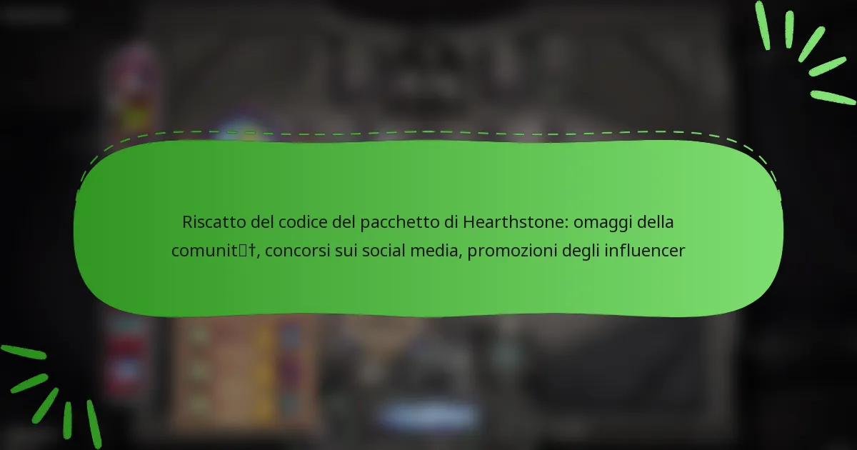 Riscatto del codice del pacchetto di Hearthstone: omaggi della comunità, concorsi sui social media, promozioni degli influencer
