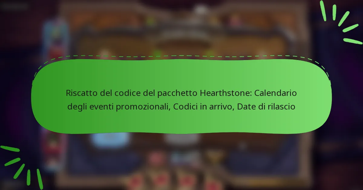 Riscatto del codice del pacchetto Hearthstone: Calendario degli eventi promozionali, Codici in arrivo, Date di rilascio