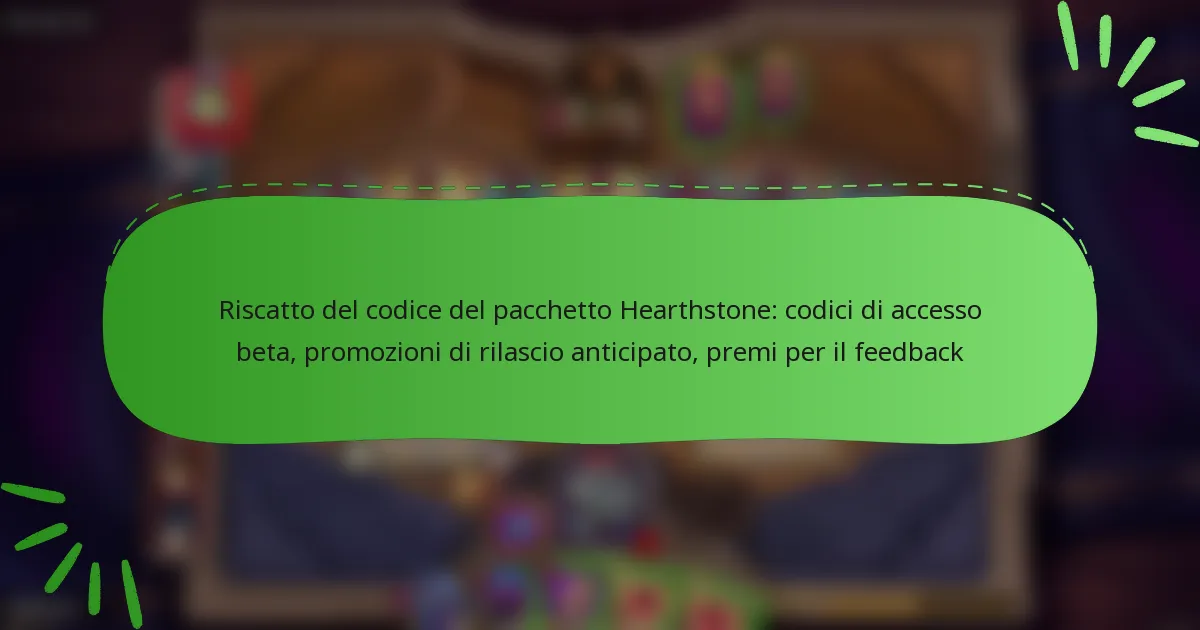 Riscatto del codice del pacchetto Hearthstone: codici di accesso beta, promozioni di rilascio anticipato, premi per il feedback