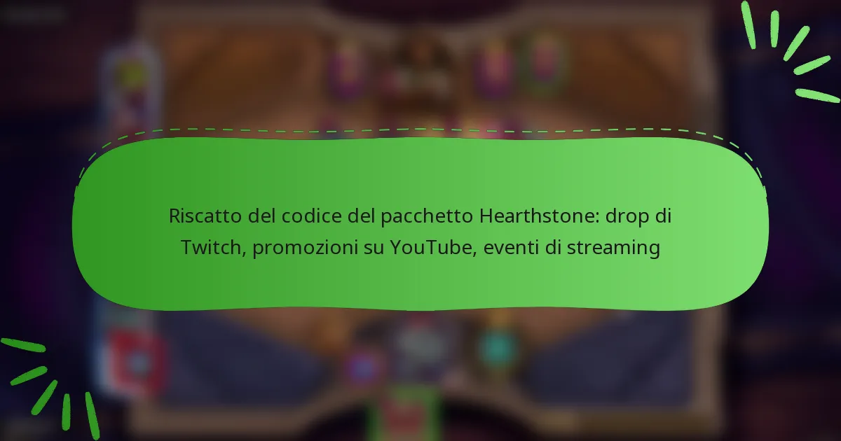 Riscatto del codice del pacchetto Hearthstone: drop di Twitch, promozioni su YouTube, eventi di streaming