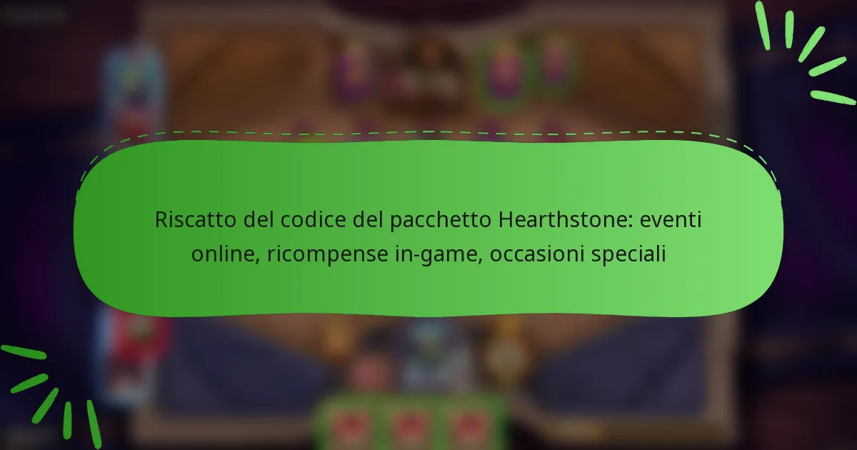 Riscatto del codice del pacchetto Hearthstone: eventi online, ricompense in-game, occasioni speciali