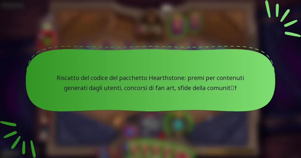 Riscatto del codice del pacchetto Hearthstone: premi per contenuti generati dagli utenti, concorsi di fan art, sfide della comunità