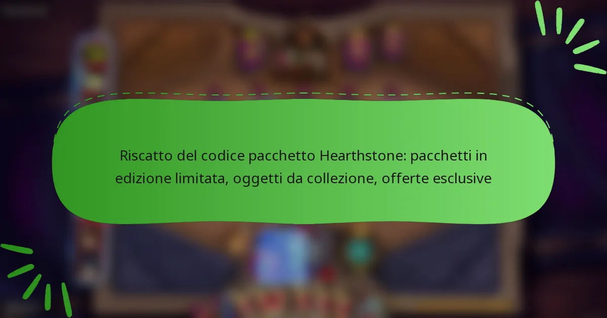 Riscatto del codice pacchetto Hearthstone: pacchetti in edizione limitata, oggetti da collezione, offerte esclusive