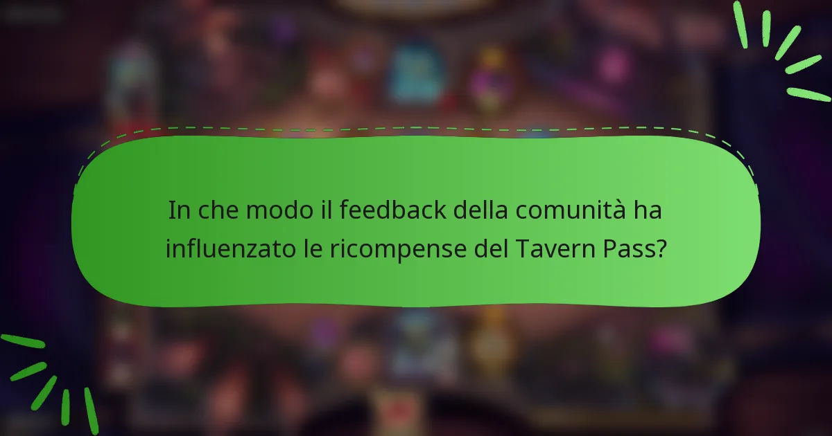 In che modo il feedback della comunità ha influenzato le ricompense del Tavern Pass?