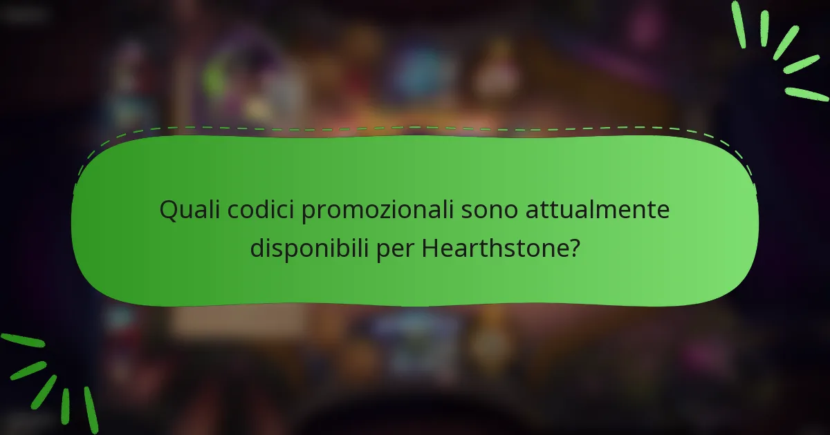 Quali codici promozionali sono attualmente disponibili per Hearthstone?