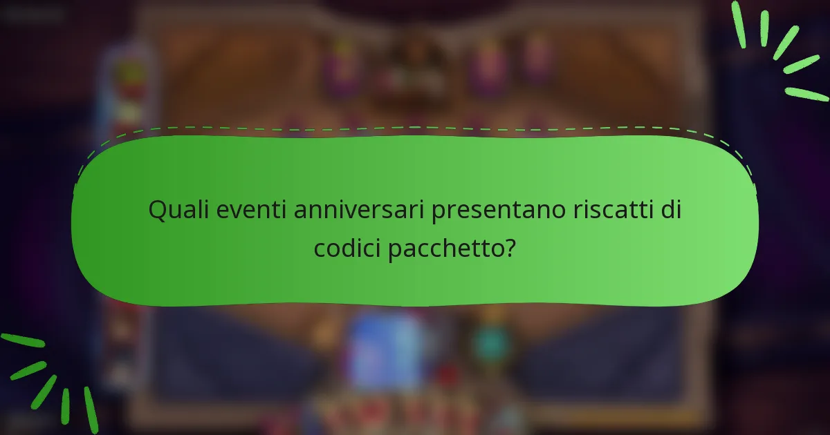 Quali eventi anniversari presentano riscatti di codici pacchetto?