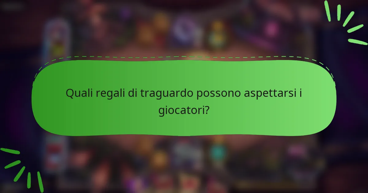 Quali regali di traguardo possono aspettarsi i giocatori?