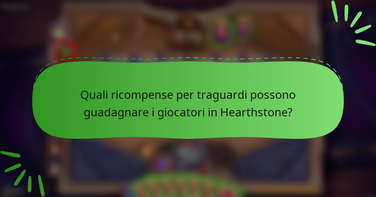 Quali ricompense per traguardi possono guadagnare i giocatori in Hearthstone?