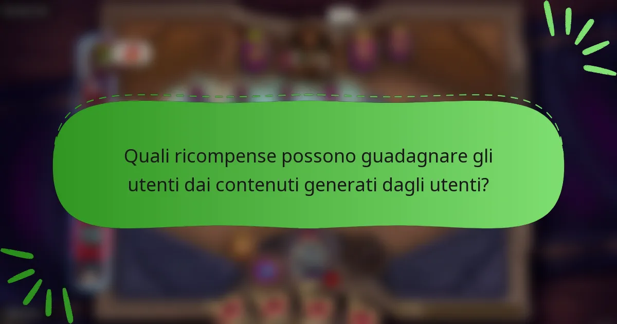 Quali ricompense possono guadagnare gli utenti dai contenuti generati dagli utenti?
