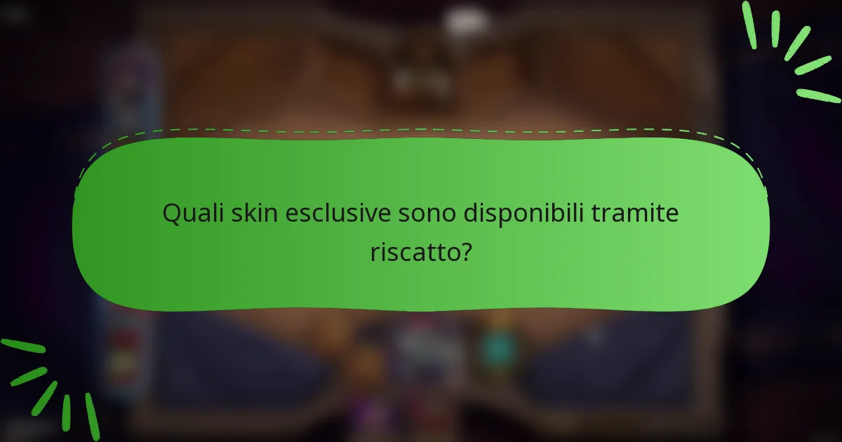 Quali skin esclusive sono disponibili tramite riscatto?