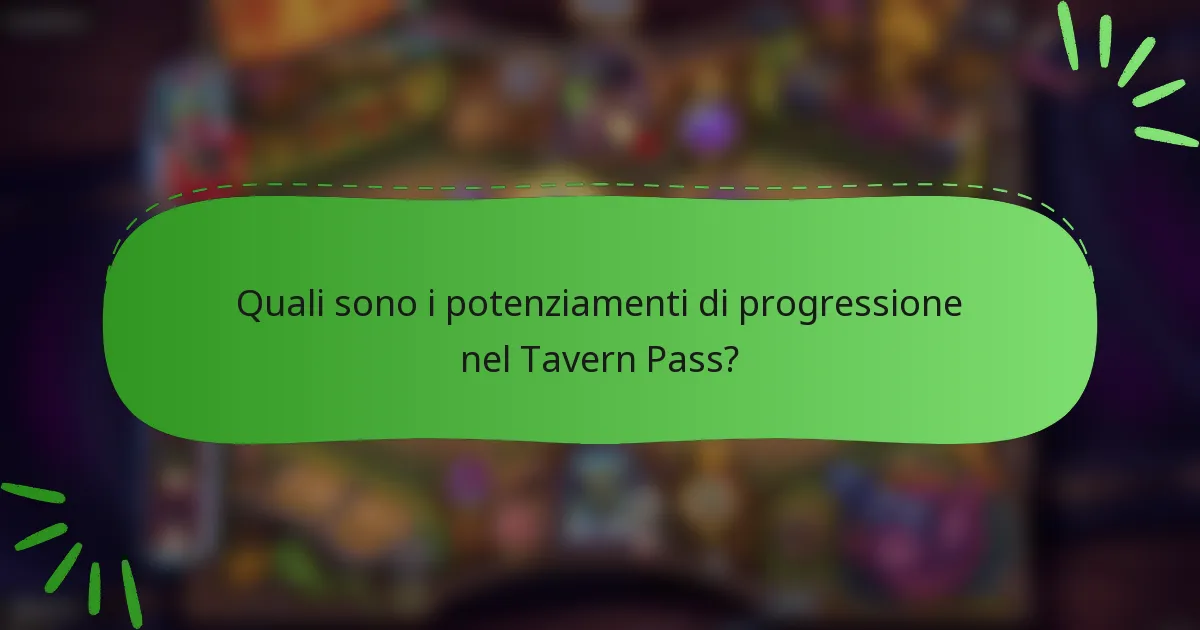Quali sono i potenziamenti di progressione nel Tavern Pass?