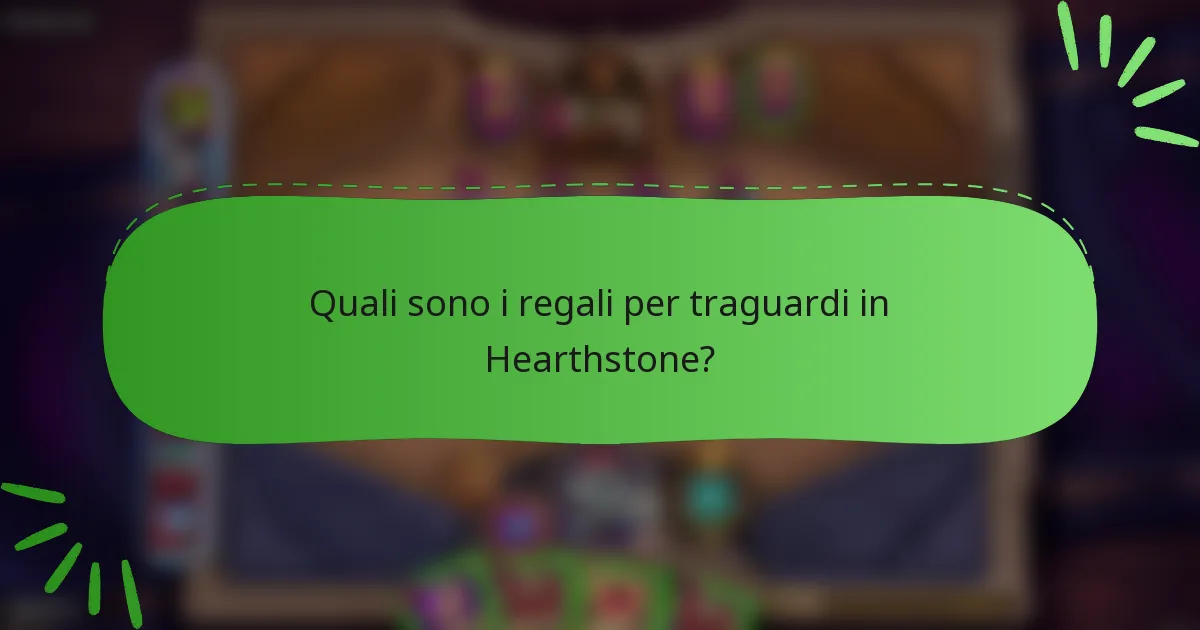 Quali sono i regali per traguardi in Hearthstone?