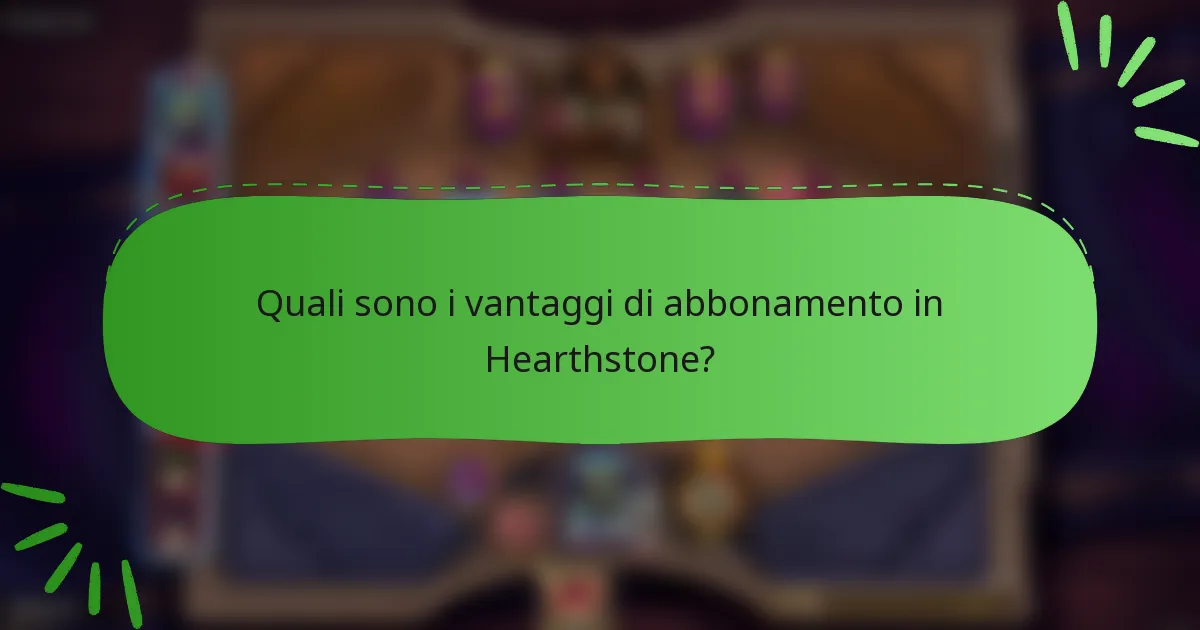Quali sono i vantaggi di abbonamento in Hearthstone?