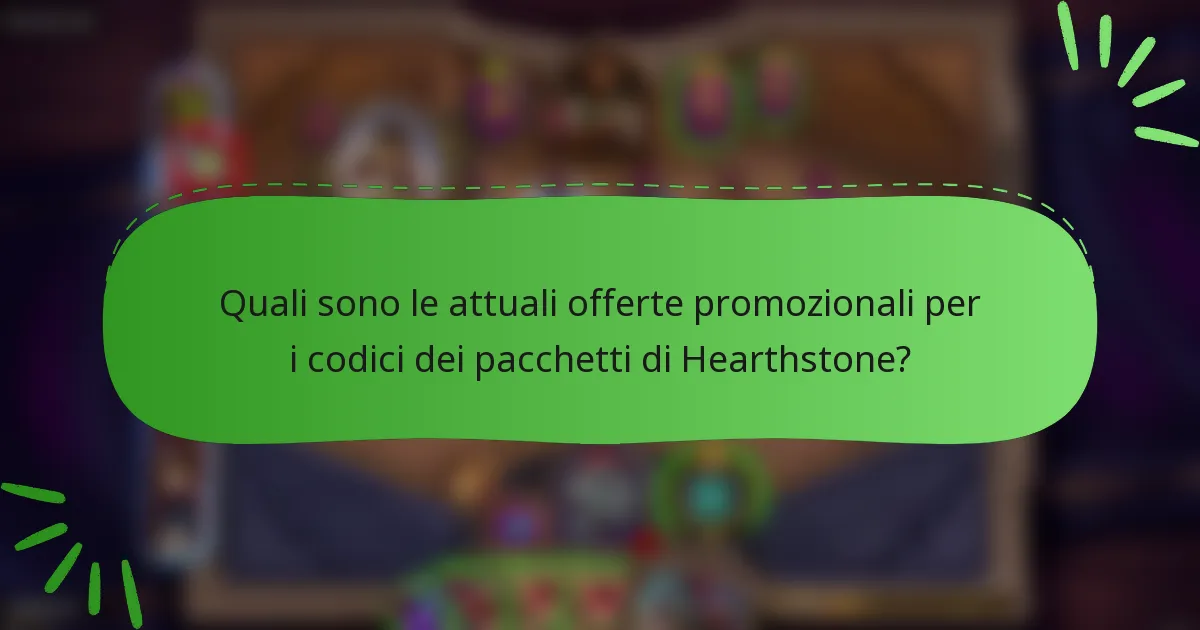Quali sono le attuali offerte promozionali per i codici dei pacchetti di Hearthstone?