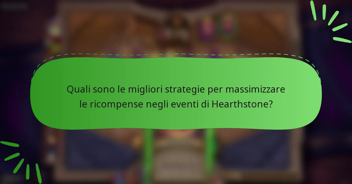 Quali sono le migliori strategie per massimizzare le ricompense negli eventi di Hearthstone?