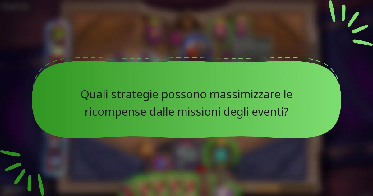 Quali strategie possono massimizzare le ricompense dalle missioni degli eventi?