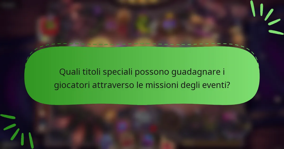 Quali titoli speciali possono guadagnare i giocatori attraverso le missioni degli eventi?
