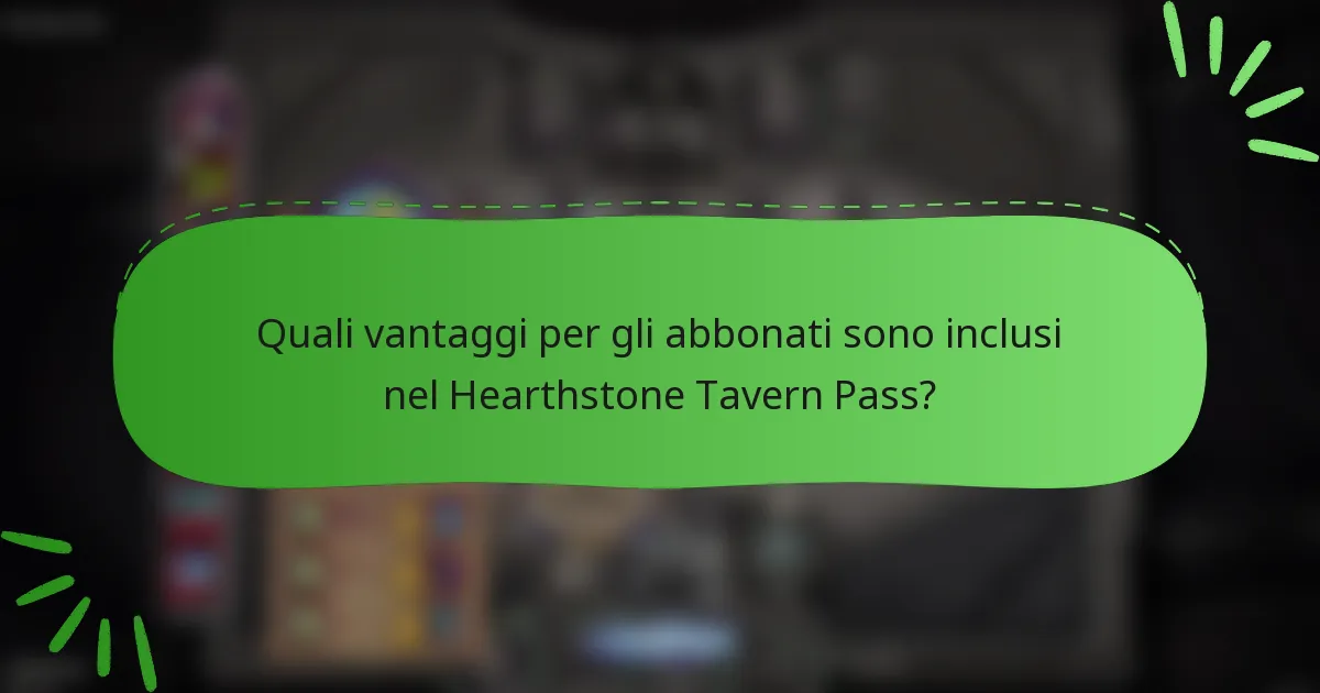 Quali vantaggi per gli abbonati sono inclusi nel Hearthstone Tavern Pass?